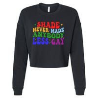 Shade Never Made Anybody Less Gay LGBTQ Rainbow Pride Cropped Pullover Crew