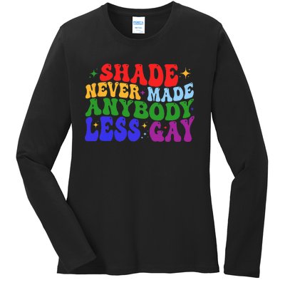 Shade Never Made Anybody Less Gay LGBTQ Rainbow Pride Ladies Long Sleeve Shirt