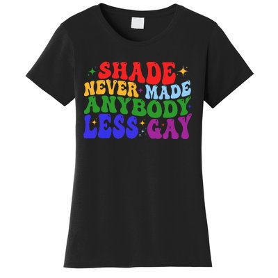 Shade Never Made Anybody Less Gay LGBTQ Rainbow Pride Women's T-Shirt