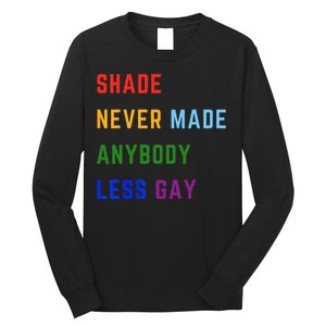 Shade Never Made Anybody Less Gay Long Sleeve Shirt