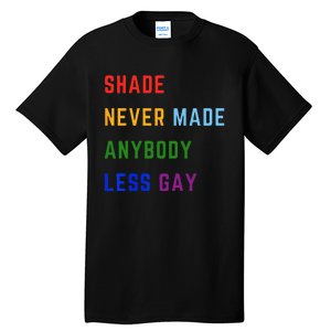 Shade Never Made Anybody Less Gay Tall T-Shirt