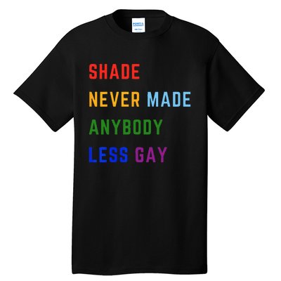 Shade Never Made Anybody Less Gay Tall T-Shirt