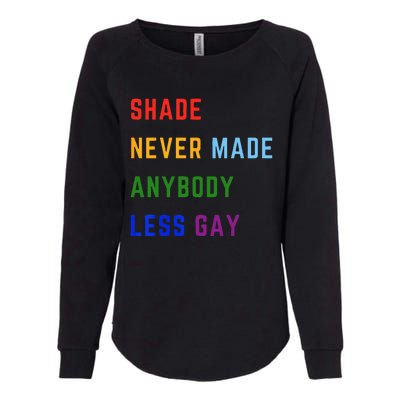 Shade Never Made Anybody Less Gay Womens California Wash Sweatshirt