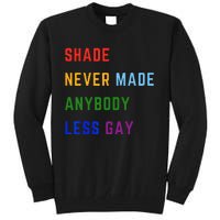 Shade Never Made Anybody Less Gay Tall Sweatshirt