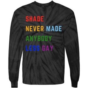 Shade Never Made Anybody Less Gay Tie-Dye Long Sleeve Shirt