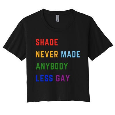 Shade Never Made Anybody Less Gay Women's Crop Top Tee