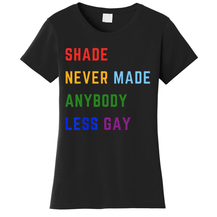 Shade Never Made Anybody Less Gay Women's T-Shirt