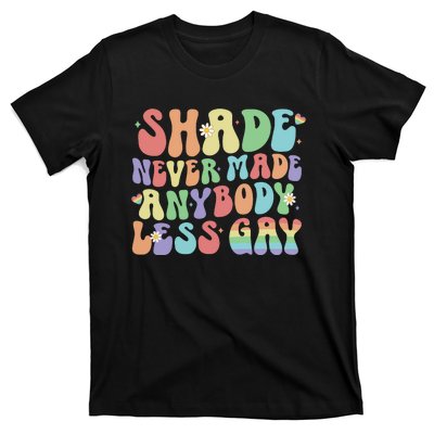 Shade Never Made Anybody Less Gay T-Shirt