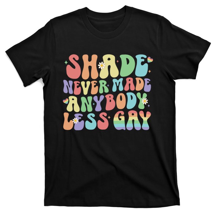 Shade Never Made Anybody Less Gay T-Shirt