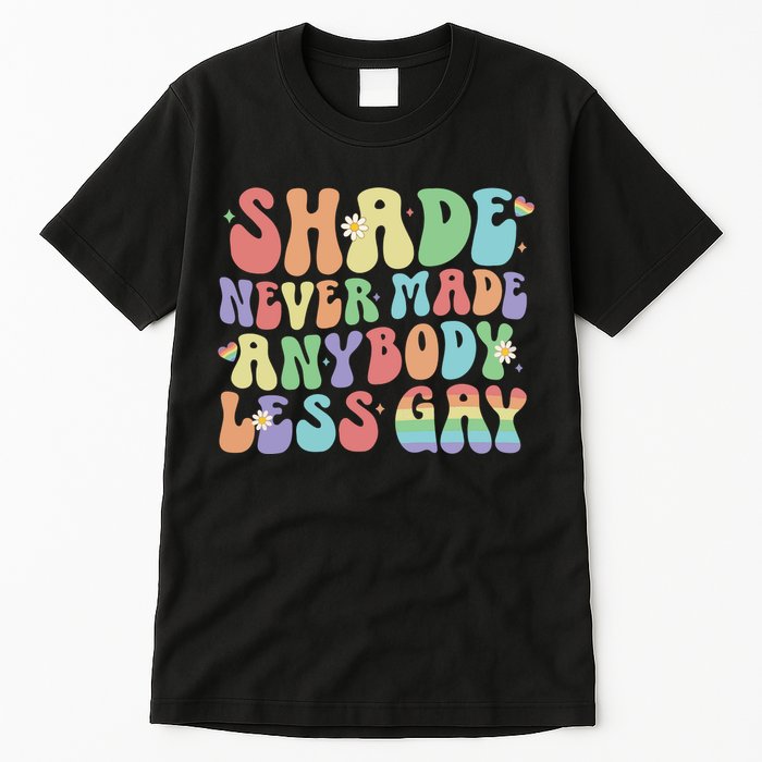 Shade Never Made Anybody Less Gay Tall T-Shirt