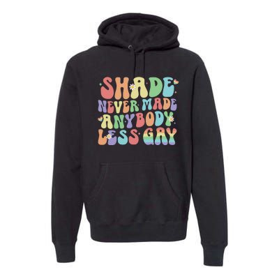 Shade Never Made Anybody Less Gay Premium Hoodie