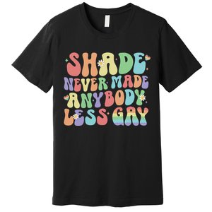 Shade Never Made Anybody Less Gay Premium T-Shirt