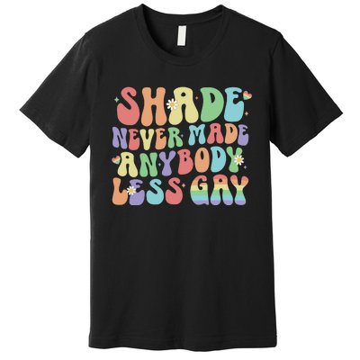 Shade Never Made Anybody Less Gay Premium T-Shirt