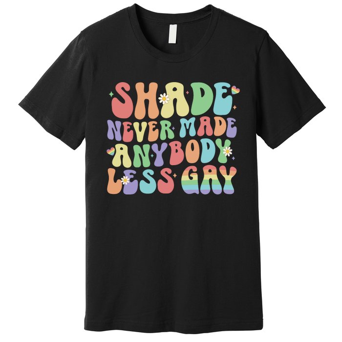 Shade Never Made Anybody Less Gay Premium T-Shirt