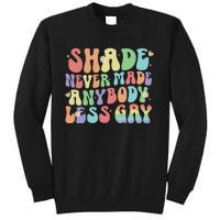 Shade Never Made Anybody Less Gay Tall Sweatshirt