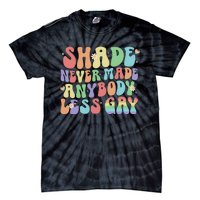 Shade Never Made Anybody Less Gay Tie-Dye T-Shirt