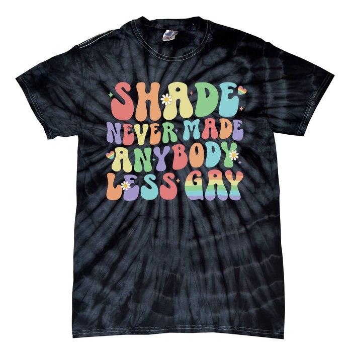 Shade Never Made Anybody Less Gay Tie-Dye T-Shirt