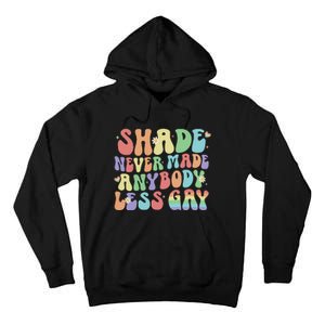 Shade Never Made Anybody Less Gay Tall Hoodie