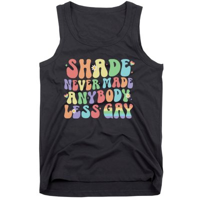 Shade Never Made Anybody Less Gay Tank Top