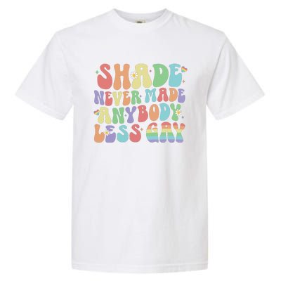 Shade Never Made Anybody Less Gay Garment-Dyed Heavyweight T-Shirt