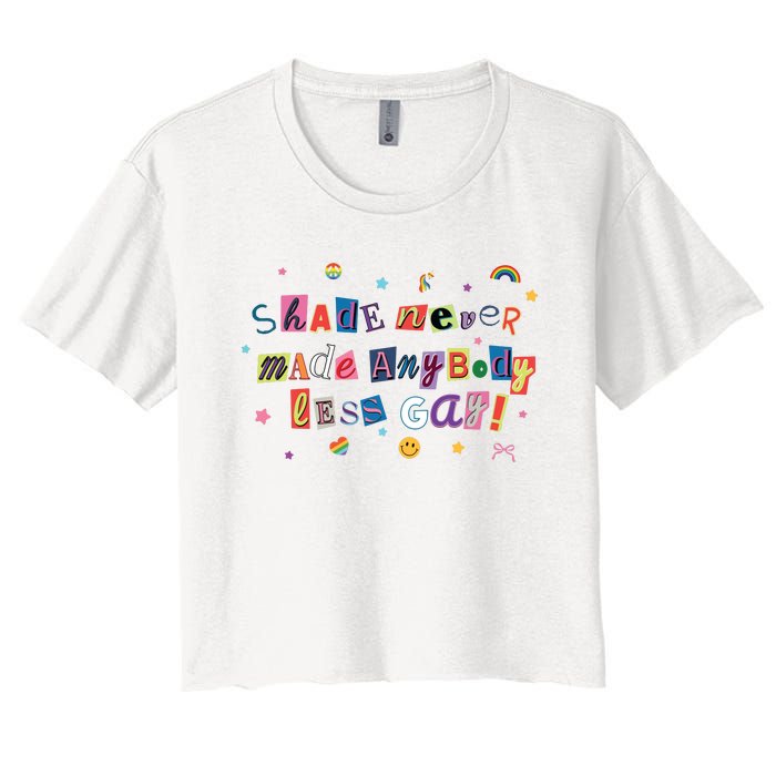 Shade Never Made Anybody Less Gay Women's Crop Top Tee