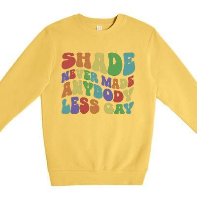 Shade Never Made Anybody Less Gay Premium Crewneck Sweatshirt