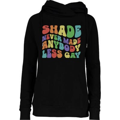 Shade Never Made Anybody Less Gay Womens Funnel Neck Pullover Hood