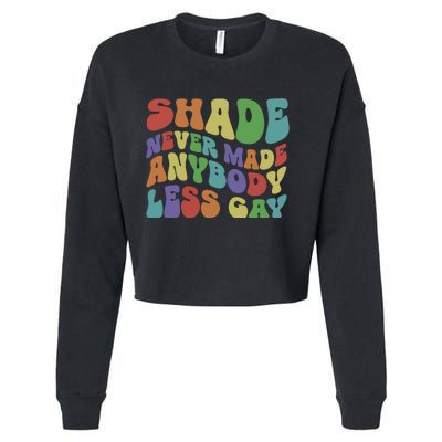 Shade Never Made Anybody Less Gay Cropped Pullover Crew