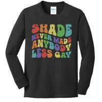 Shade Never Made Anybody Less Gay Kids Long Sleeve Shirt