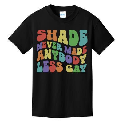 Shade Never Made Anybody Less Gay Kids T-Shirt