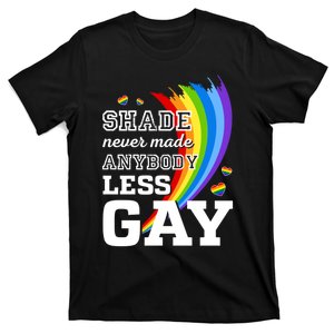 Shade Never Made Anybody Less Gay LGBTQ Rainbow Pride T-Shirt