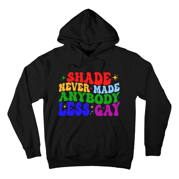 Shade Never Made Anybody Less Gay LGBTQ Rainbow Pride Hoodie