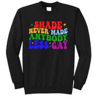 Shade Never Made Anybody Less Gay LGBTQ Rainbow Pride Sweatshirt