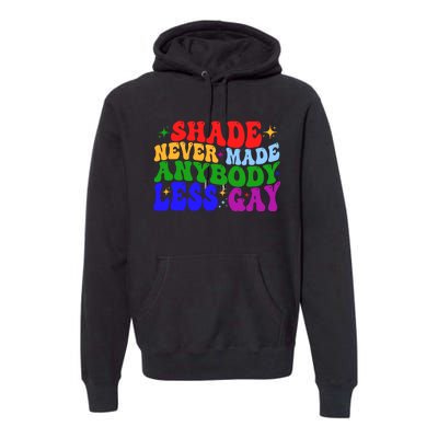 Shade Never Made Anybody Less Gay LGBTQ Rainbow Pride Premium Hoodie