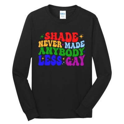 Shade Never Made Anybody Less Gay LGBTQ Rainbow Pride Tall Long Sleeve T-Shirt