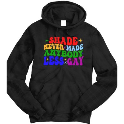 Shade Never Made Anybody Less Gay LGBTQ Rainbow Pride Tie Dye Hoodie