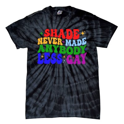 Shade Never Made Anybody Less Gay LGBTQ Rainbow Pride Tie-Dye T-Shirt