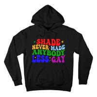 Shade Never Made Anybody Less Gay LGBTQ Rainbow Pride Tall Hoodie