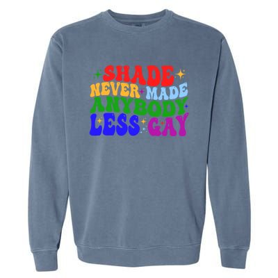 Shade Never Made Anybody Less Gay LGBTQ Rainbow Pride Garment-Dyed Sweatshirt