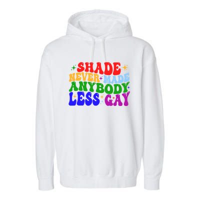 Shade Never Made Anybody Less Gay LGBTQ Rainbow Pride Garment-Dyed Fleece Hoodie