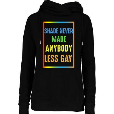 Shade Never Made Anybody Less Gay LGBTQ Rainbow Pride Womens Funnel Neck Pullover Hood