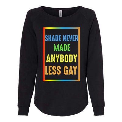 Shade Never Made Anybody Less Gay LGBTQ Rainbow Pride Womens California Wash Sweatshirt