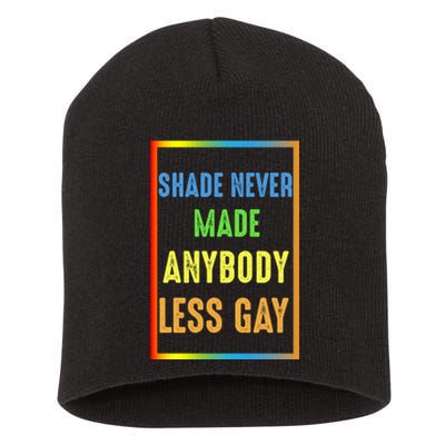 Shade Never Made Anybody Less Gay LGBTQ Rainbow Pride Short Acrylic Beanie