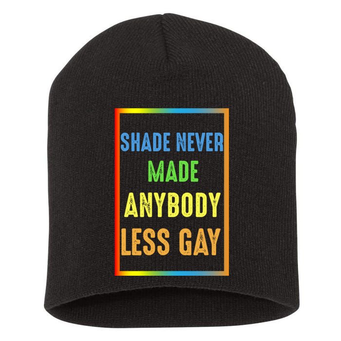 Shade Never Made Anybody Less Gay LGBTQ Rainbow Pride Short Acrylic Beanie