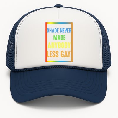 Shade Never Made Anybody Less Gay LGBTQ Rainbow Pride Trucker Hat