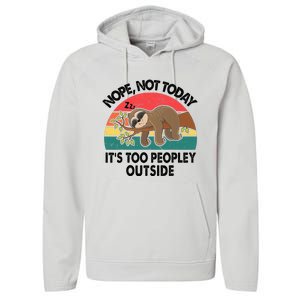 Sloth Nope Not Today Its Too Peopley Outside Funny Introvert Performance Fleece Hoodie