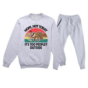 Sloth Nope Not Today Its Too Peopley Outside Funny Introvert Premium Crewneck Sweatsuit Set