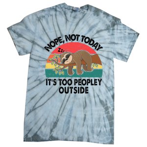 Sloth Nope Not Today Its Too Peopley Outside Funny Introvert Tie-Dye T-Shirt