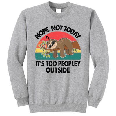 Sloth Nope Not Today Its Too Peopley Outside Funny Introvert Tall Sweatshirt