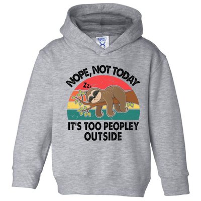 Sloth Nope Not Today Its Too Peopley Outside Funny Introvert Toddler Hoodie